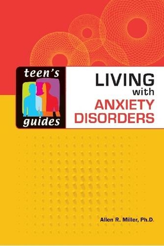Living with Anxiety Disorders: (Teen's Guides)
