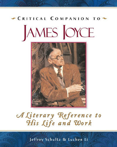 Critical Companion to James Joyce: A Literary Reference to His Life and Work