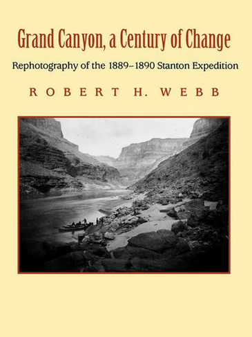 Grand Canyon, a Century of Change: Rephotography of the 1889-1890 Stanton Expedition