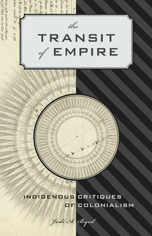 The Transit of Empire: Indigenous Critiques of Colonialism (First Peoples: New Directions Indigenous)