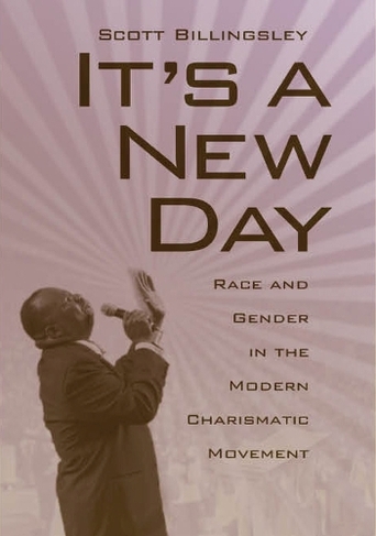 It's a New Day: Race and Gender in the Modern Charismatic Movement (Religion and American Culture)