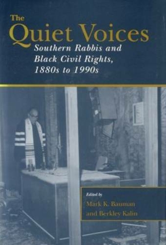 The Quiet Voices: Southern Rabbis and Black Civil Rights, 1880s to 1990s