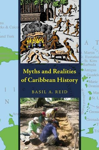 Myths and Realities of Caribbean History: (Caribbean Archaeology and Ethnohistory Series)