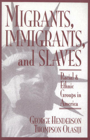 Migrants, Immigrants, and Slaves: Racial and Ethnic Groups in America