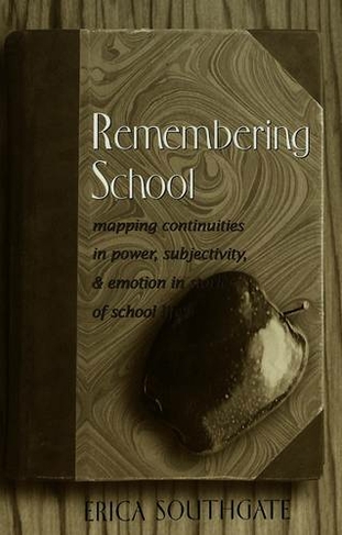 Remembering School: Mapping Continuities in Power, Subjectivity, and Emotion in Stories of School Life