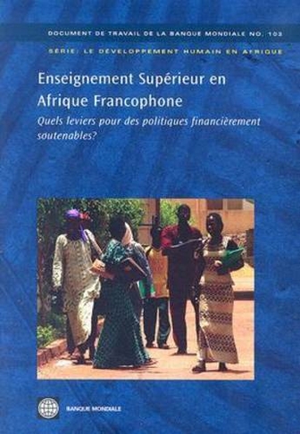 Enseignement Superieur en Afrique Francophone: Quels leviers pour des politiques financierement soutenables?