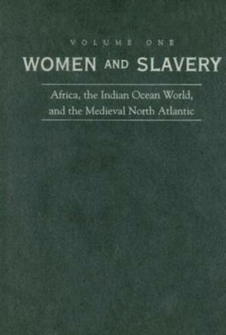 Women and Slavery, Volume One: Africa, the Indian Ocean World, and the Medieval North Atlantic