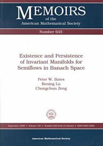 Existence and Persistence of Invariant Manifolds for Semiflows in Banach Space: (Memoirs of the American Mathematical Society)