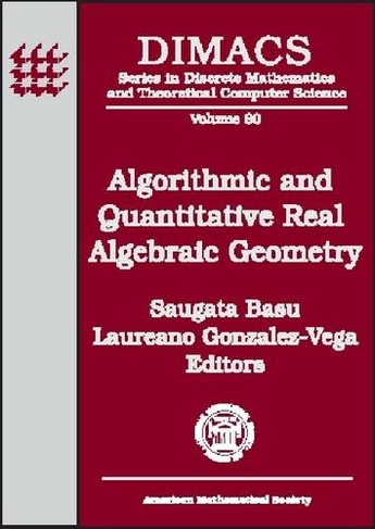 Algorithmic and Quantitative Real Algebraic Geometry: (Series in Discrete Mathematics & Theoretical Computer Science illustrated Edition)