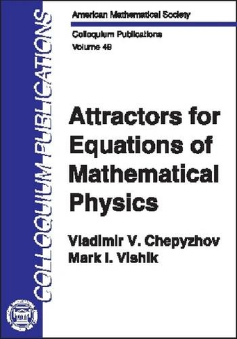 Attractors for Equations of Mathematical Physics: (Colloquium Publications)