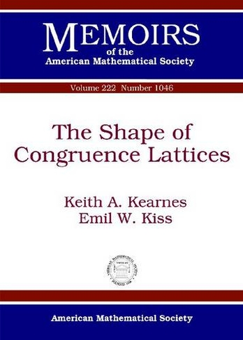 The Shape of Congruence Lattices: (Memoirs of the American Mathematical Society)