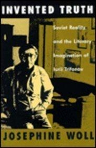Invented Truth: Soviet Reality and the Literary Imagination of Iurii Trifonov