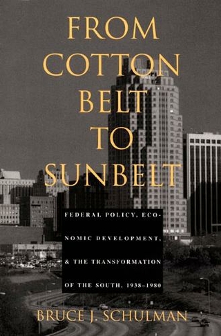 From Cotton Belt to Sunbelt: Federal Policy, Economic Development, and the Transformation of the South 1938-1980