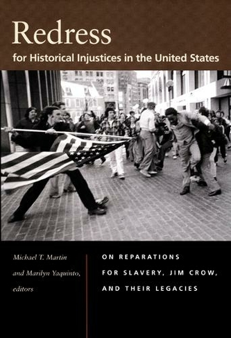 Redress for Historical Injustices in the United States: On Reparations for Slavery, Jim Crow, and Their Legacies