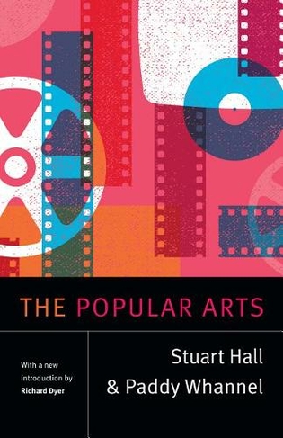 The Popular Arts: (Stuart Hall: Selected Writings)