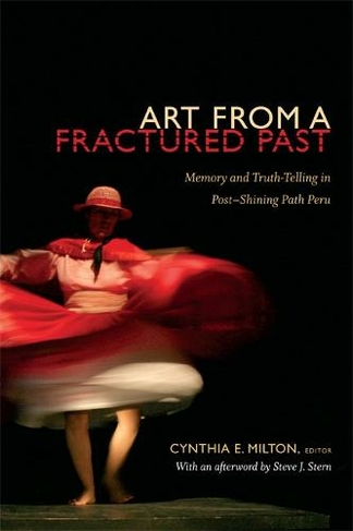 Art from a Fractured Past: Memory and Truth-Telling in Post-Shining Path Peru