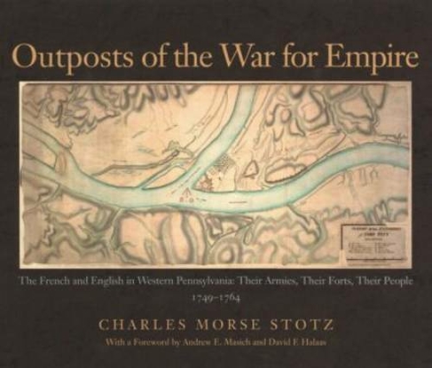 Outposts Of The War For Empire: The French And English In Western Pennsylvania