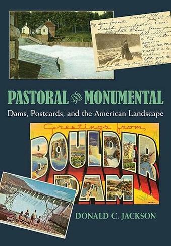 Pastoral and Monumental: Dams, Postcards, and the American Landscape