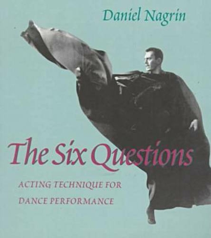 Six Questions, The: Acting Technique For Dance Performance