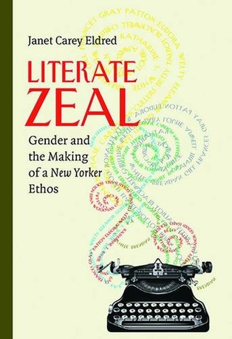 Literate Zeal: Gender and the Making of a New Yorker Ethos (Composition, Literacy, and Culture)
