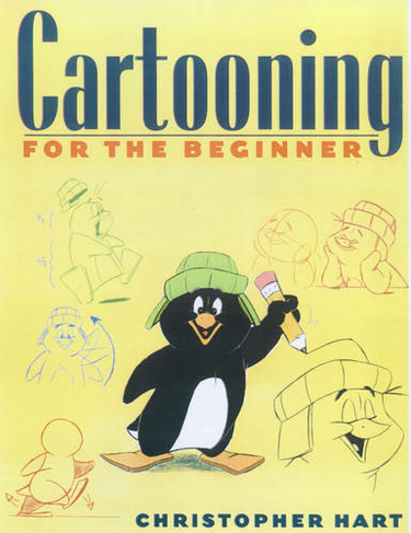 Cartooning for the Beginner: (Christopher Hart's Cartooning)