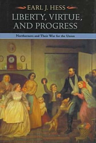 Liberty, Virtue, and Progress: Northerners and Their War for the Union (The North's Civil War)