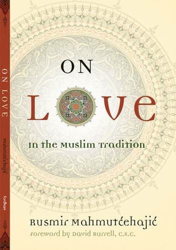 On Love: In the Muslim Tradition (Abrahamic Dialogues)