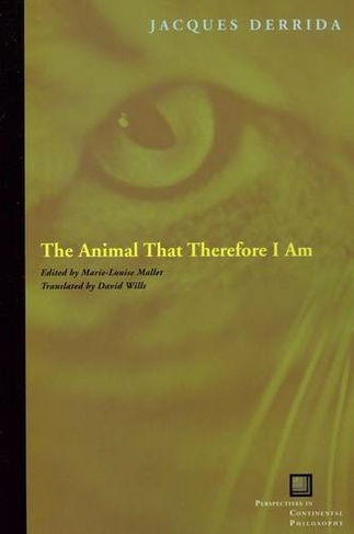 The Animal That Therefore I Am: (Perspectives in Continental Philosophy)