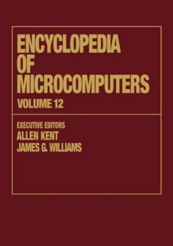 Encyclopedia of Microcomputers: Volume 12 - Multistrategy Learning to Operations Research: Microcomputer Applications (Microcomputers Encyclopedia)