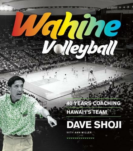 Wahine Volleyball: 40 Years Coaching Hawai'i's Team