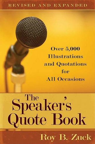 The Speaker`s Quote Book - Over 5,000 Illustrations and Quotations for All Occasions