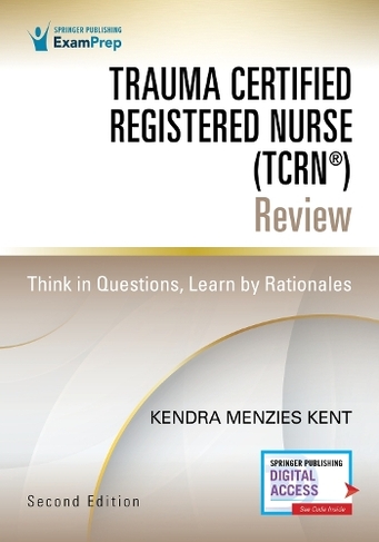 Trauma Certified Registered Nurse (TCRN (R)) Review: Think in Questions, Learn by Rationales (2nd New edition)
