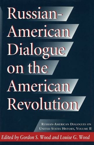 Russian-American Dialogue on the American Revolution: (Russian-American Dialogues on United States History)