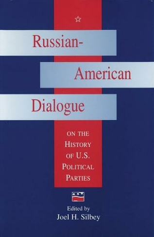 Russian-American Dialogue on the History of U.S.Political Parties: (Russian-American Dialogues on United States History)
