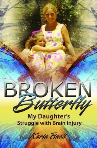 Broken Butterfly: My Daughter's Struggle with Brain Injury