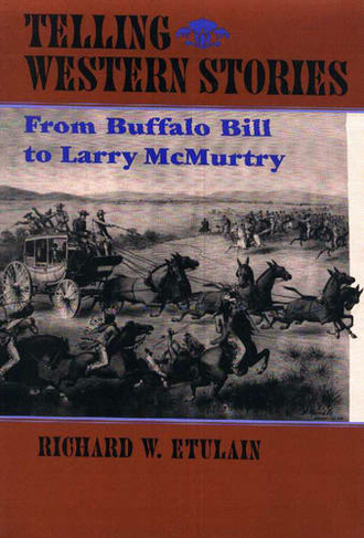Telling Western Stories: From Buffalo Bill to Larry McMurtry (The Calvin P. Horn Lectures in Western History & Culture)