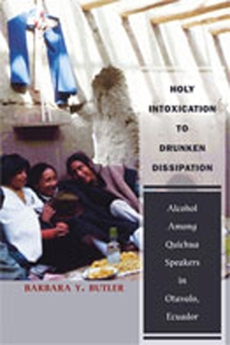 Holy Intoxication to Drunken Dissipation: Alcohol Among Quichua Speakers in Otavalo, Ecuador
