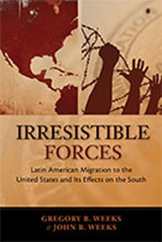 Irrestible Forces: Latin American Migration to the United States and Its Effects on the South