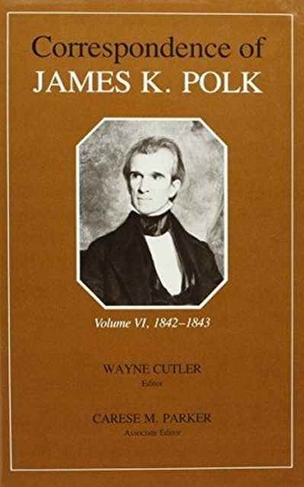 Correspondence of James K. Polk: Volume 6 (Utp Correspondence James Polk)