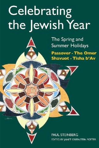 Celebrating the Jewish Year: The Spring and Summer Holidays: Passover, Shavuot, The Omer, Tisha B'Av (Celebrating the Jewish Year)