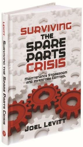 Surviving the Spare Parts Crisis: Maintenance Storeroom and Inventory Control
