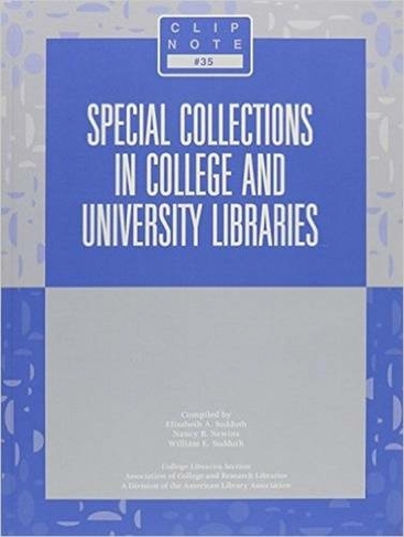 Special Collections in College and University Libraries: (CLIP Notes)