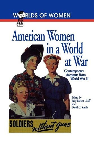 American Women in a World at War: Contemporary Accounts from World War II (The Worlds of Women Series)