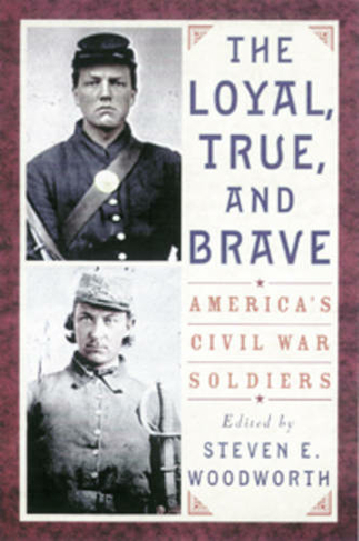 The Loyal, True, and Brave: America's Civil War Soldiers