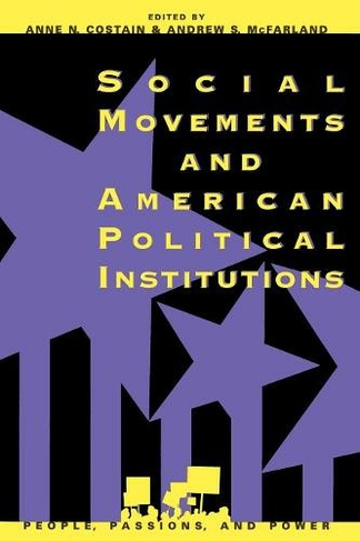 Social Movements and American Political Institutions: (People, Passions, and Power: Social Movements, Interest Organizations, and the P)