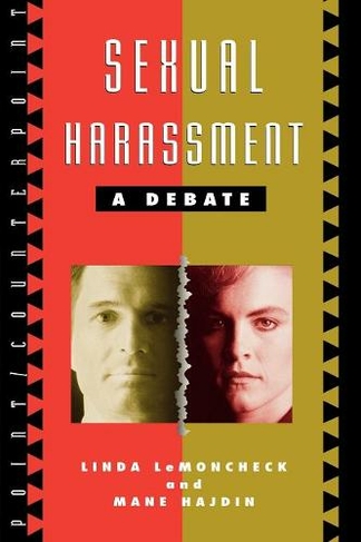 Sexual Harassment: A Debate (Point/Counterpoint: Philosophers Debate Contemporary Issues)