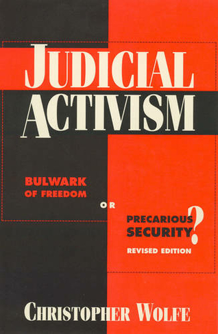 Judicial Activism: Bulwark of Freedom or Precarious Security? (Second Edition)