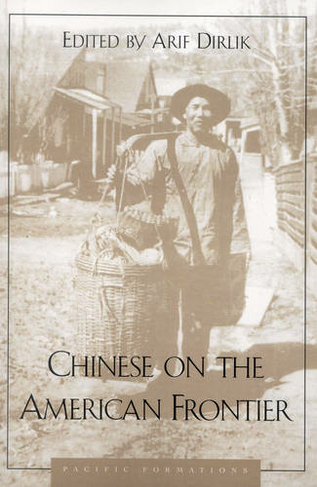 Chinese on the American Frontier: (Pacific Formations: Global Relations in Asian and Pacific Perspectives)