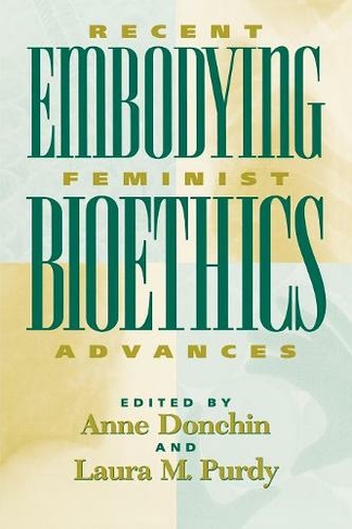 Embodying Bioethics: Recent Feminist Advances (New Feminist Perspectives)