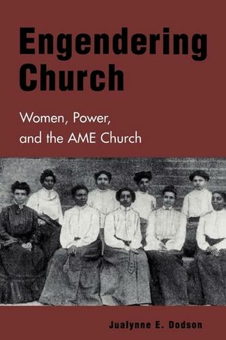 Engendering Church: Women, Power, and the AME Church